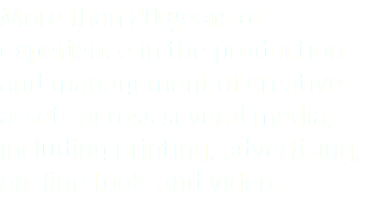 More than 20 years of experience in the production and management of creative assets across several media, including printing, advertising, on-line tools and video.